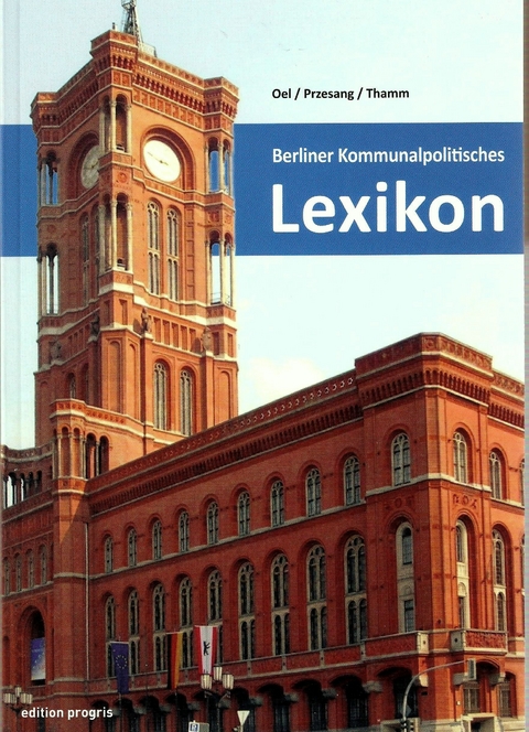 Berliner Kommunalpolitisches Lexikon - Hans U Oel, Norbert A Przesang, Rainer Thamm