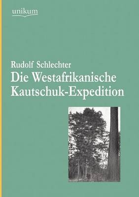 Die Westafrikanische Kautschuk-Expedition - Rudolf Schlechter