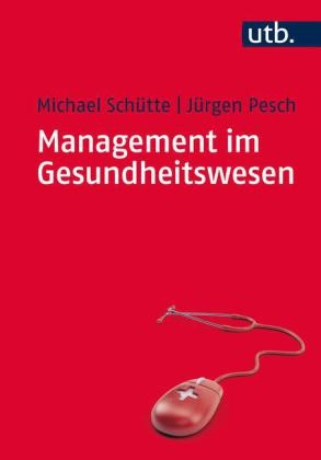 Management im Gesundheitswesen - Michael Schütte, Jürgen Pesch
