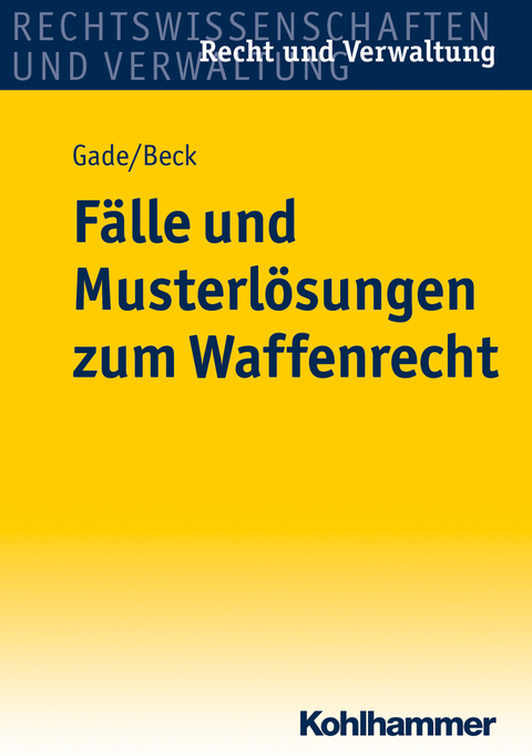 Fälle und Musterlösungen zum Waffenrecht - Gunther Dietrich Gade, Jürgen Beck