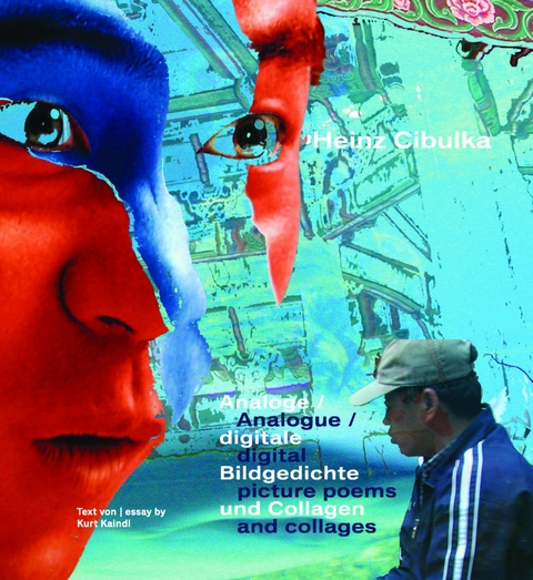 Analoge / digitale Bildgedichte und Collagen / Analogue / digital picture poems and collages - Heinz Cibulka
