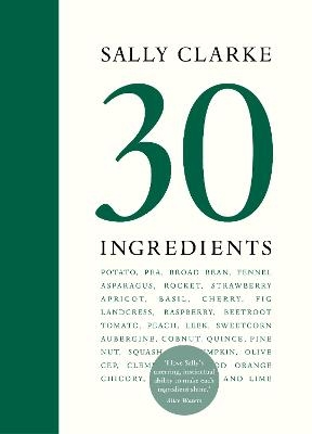 Sally Clarke: 30 Ingredients - Sally Clarke