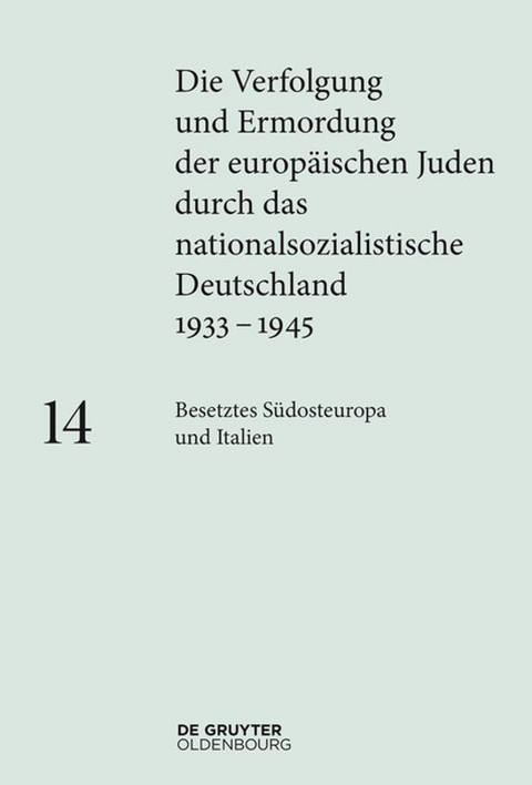 Die Verfolgung und Ermordung der europäischen Juden durch das nationalsozialistische... / Besetztes Südosteuropa und Italien - 