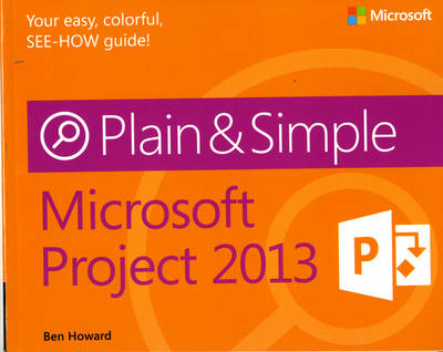 Microsoft Project 2013 Plain & Simple - Ben Howard