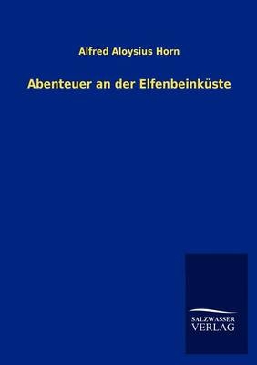 Abenteuer an der Elfenbeinküste - Alfred Aloysius Horn