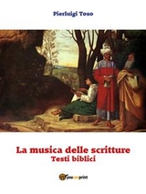 La musica delle scritture - Testi biblici - Pierluigi Toso