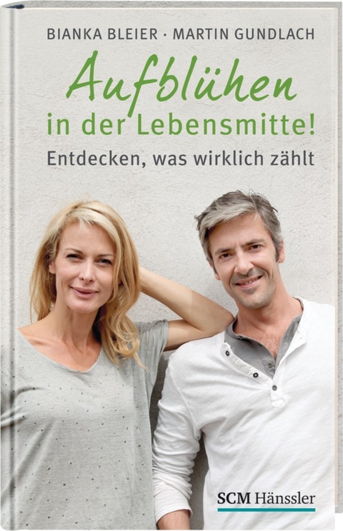 Aufblühen in der Lebensmitte! - Bianka Bleier, Martin Gundlach