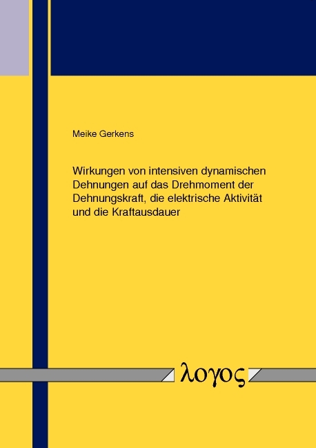 Wirkungen von intensiven dynamischen Dehnungen auf das Drehmoment der Dehnungskraft, die elektrische Aktivität und die Kraftausdauer - Meike Gerkens