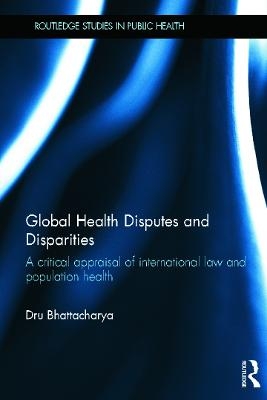 Global Health Disputes and Disparities - u Bhattacharya