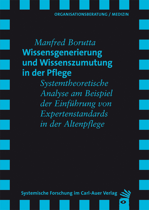 Wissensgenerierung und Wissenszumutung in der Pflege - Manfred Borutta