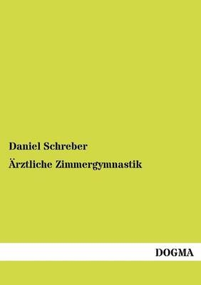 Ärztliche Zimmergymnastik - Daniel G. M. Schreber