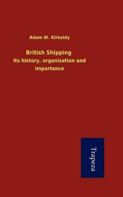 British Shipping - Adam W Kirkaldy