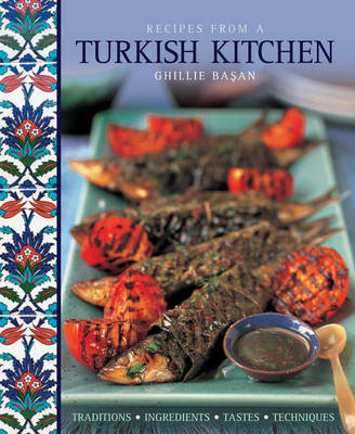 Recipes from a Turkish Kitchen - Ghillie Basan