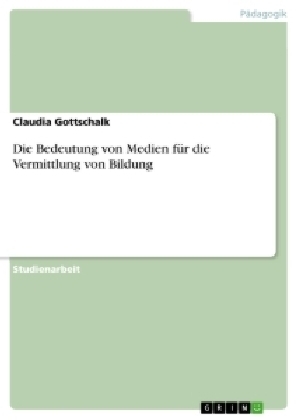 Die Bedeutung von Medien fÃ¼r die Vermittlung von Bildung - Claudia Gottschalk