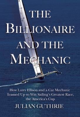 The Billionaire and the Mechanic - Julian Guthrie