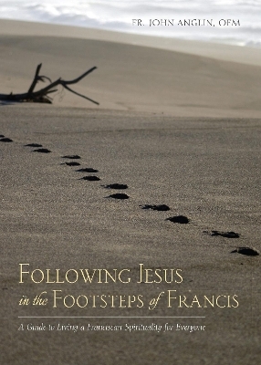 Following Jesus in the Footsteps of Francis - John Anglin