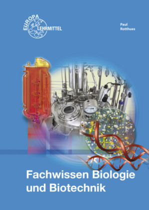 Fachwissen Biologie und Biotechnik - Claus-Dieter Paul, Alexander Rotthues