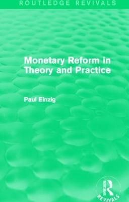 Monetary Reform in Theory and Practice (Routledge Revivals) - Paul Einzig