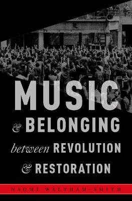 Music and Belonging Between Revolution and Restoration - Naomi Waltham-Smith