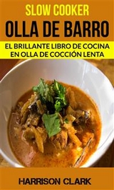 Slow cooker: Olla de barro: El Brillante Libro de Cocina en Olla de Cocción Lenta -  Harrison Clark