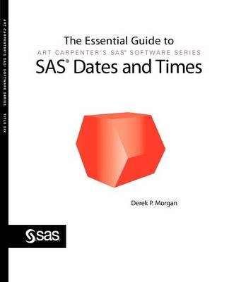 The Essential Guide to SAS Dates and Times - Derek P. Morgan