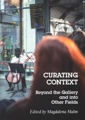 Curating Context Beyond the Gallery and into Other Fields - 