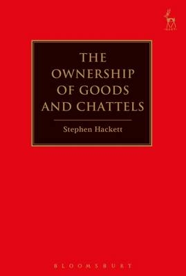 The Ownership of Goods and Chattels - Stephen Hackett