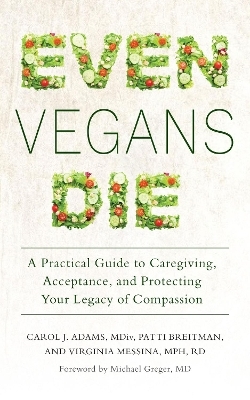 Even Vegans Die - Carol J. Adams, Patti Breitman, Virginia Messina