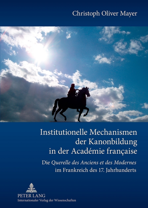 Institutionelle Mechanismen der Kanonbildung in der Académie française - Christoph Mayer