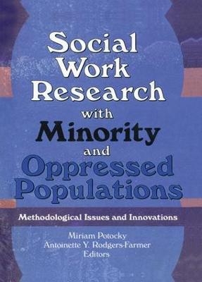 Social Work Research with Minority and Oppressed Populations - Miriam Potocky, Antoinette Y Rodgers Farmer