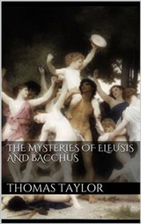 The Mysteries of Eleusis and Bacchus - Thomas Taylor