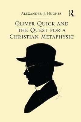Oliver Quick and the Quest for a Christian Metaphysic - Alexander J. Hughes