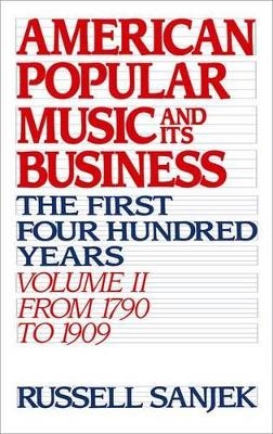 American Popular Music and its Business: Volume II: From 1790 to 1909 - Russell Sanjek