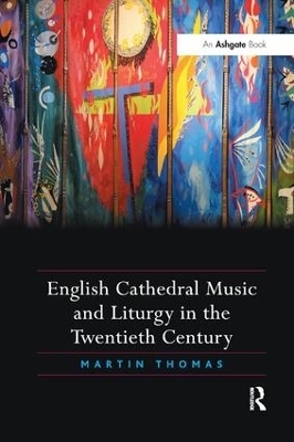 English Cathedral Music and Liturgy in the Twentieth Century - Martin Thomas