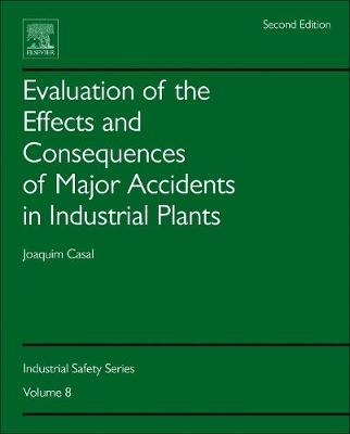 Evaluation of the Effects and Consequences of Major Accidents in Industrial Plants - Joaquim Casal