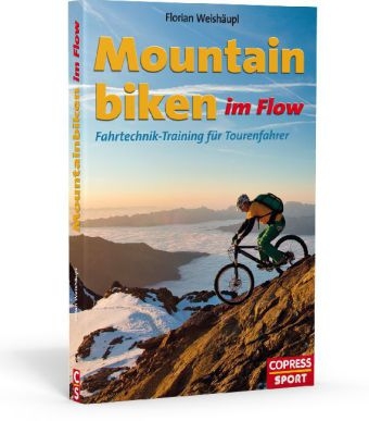 Mountainbiken im Flow -  Fahrtechnik-Training für Tourenfahrer - Florian Weishäupl