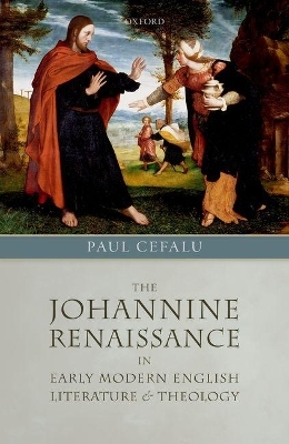 The Johannine Renaissance in Early Modern English Literature and Theology - Paul Cefalu