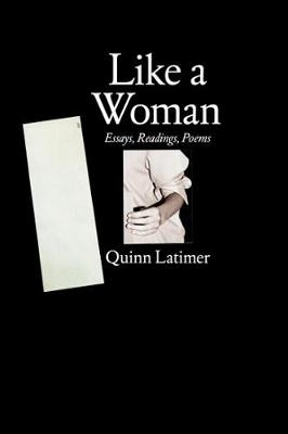 Like a Woman – Essays, Readings, Poems - Quinn Latimer