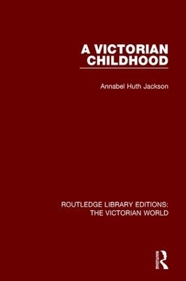 A Victorian Childhood - Annabel Huth Jackson