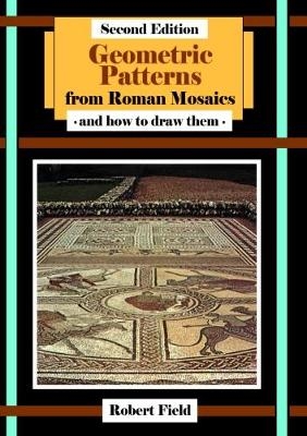 Geometric Patterns from Roman Mosaics: and How to Draw Them - Robert Field