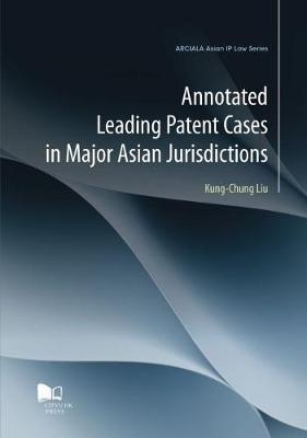 Annotated Leading Patent Cases in Major Asian Jurisdictions - Kung-Chung Liu
