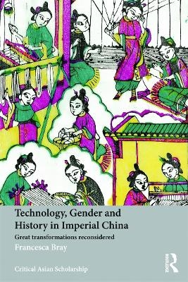 Technology, Gender and History in Imperial China - Francesca Bray