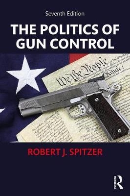 The Politics of Gun Control - Robert J. Spitzer