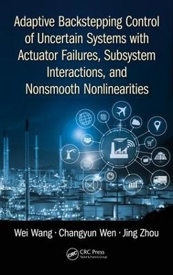 Adaptive Backstepping Control of Uncertain Systems with Actuator Failures, Subsystem Interactions, and Nonsmooth Nonlinearities - Wei Wang, Changyun Wen, Jing Zhou