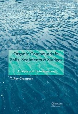 Organic Compounds in Soils, Sediments & Sludges - T Roy Crompton