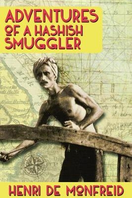 Adventures of a Hashish Smuggler - Henri De Monfreid