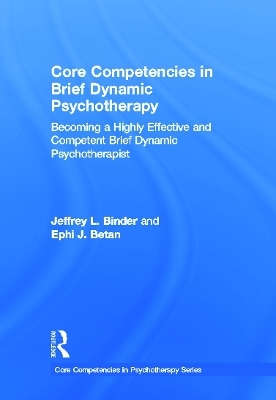 Core Competencies in Brief Dynamic Psychotherapy - Jeffrey L. Binder, Ephi J. Betan