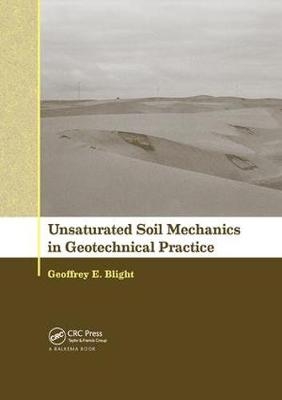 Unsaturated Soil Mechanics in Geotechnical Practice - Geoffrey E Blight