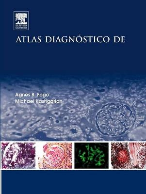 Atlas Diagnóstico de Patología Renal - Agnes B Fogo, Michael Kashgarian