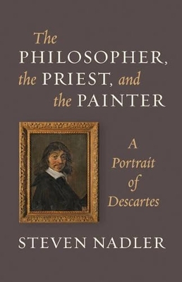 The Philosopher, the Priest, and the Painter - Steven Nadler